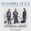 An Empire of Ice by Edward J. Larson