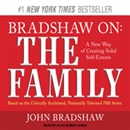 Bradshaw On: The Family: A New Way of Creating Solid Self-Esteem by John Bradshaw