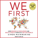 We First: How Brands and Consumers Use Social Media To Build a Better World by Simon Mainwaring