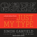 Just My Type: A Book About Fonts by Simon Garfield