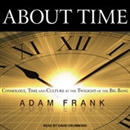 About Time: Cosmology, Time and Culture at the Twilight of the Big Bang by Adam Frank