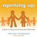 Opening Up: A Guide to Creating and Sustaining Open Relationships by Tristan Taormino