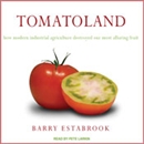 Tomatoland: How Modern Industrial Agriculture Destroyed Our Most Alluring Fruit by Barry Estabrook