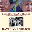 Elizabeth and Hazel: Two Women of Little Rock by David Margolick