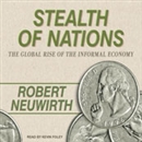 Stealth of Nations: The Global Rise of the Informal Economy by Robert Neuwirth