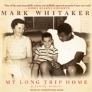 My Long Trip Home: A Family Memoir by Mark Whitaker