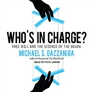 Who's in Charge?: Free Will and the Science of the Brain by Michael S. Gazzaniga
