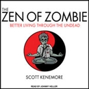 The Zen of Zombie: Better Living through the Undead by Scott Kenemore