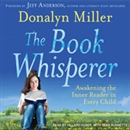 The Book Whisperer: Awakening the Inner Reader in Every Child by Donalyn Miller