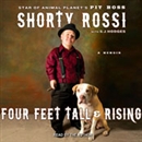 Four Feet Tall & Rising: A Memoir by Shorty Rossi