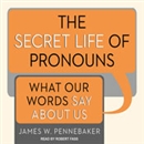 The Secret Life of Pronouns by James W. Pennebaker