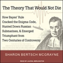 The Theory That Would Not Die by Sharon Bertsch McGrayne