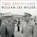 Two Americans: Truman, Eisenhower, and a Dangerous World by William Lee Miller