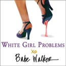 White Girl Problems by Babe Walker