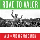 Road to Valor: A True Story of World War II Italy, the Nazis, and the Cyclist Who Inspired a Nation by Aili McConnon