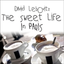 The Sweet Life in Paris by David Lebovitz
