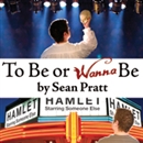 To Be or Wanna Be by Sean Pratt