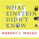 What Einstein Didn't Know by Robert L. Wolke