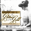 The Glitter and the Gold by Consuelo Vanderbilt Balsan