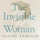 The Invisible Woman: The Story of Nelly Ternan and Charles Dickens by Claire Tomalin