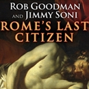 Rome's Last Citizen: The Life and Legacy of Cato, Mortal Enemy of Caesar by Rob Goodman