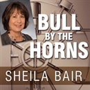 Bull by the Horns by Sheila Bair