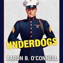 Underdogs: The Making of the Modern Marine Corps by Aaron B. O'Connell