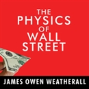 The Physics of Wall Street by James Owen Weatherall