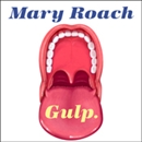 Gulp: Adventures on the Alimentary Canal by Mary Roach