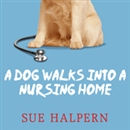 A Dog Walks into a Nursing Home by Sue Halpern