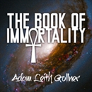 The Book of Immortality by Adam Leith Gollner