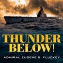 Thunder Below! by Eugene B. Fluckey
