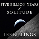 Five Billion Years of Solitude by Lee Billings