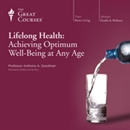 Lifelong Health: Achieving Optimum Well-Being at Any Age by Anthony Goodman