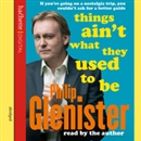 Things Ain't What They Used To Be by Philip Glenister