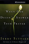 When God Doesn't Answer Your Prayer by Jerry Sittser