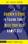 A Chicken's Guide to Talking Turkey with Your Kids About Sex by Kevin Leman