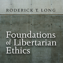 Foundations of Libertarian Ethics by Roderick Long