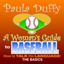 A Woman's Guide to Baseball by Paula Duffy