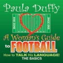 A Woman's Guide to Football by Paula Duffy