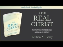 The Real Christ by Reuben A. Torrey