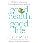 Good Health, Good Life by Joyce Meyer