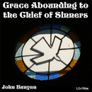 Grace Abounding to the Chief of Sinners by John Bunyan