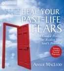 Heal Your Past-Life Fears by Ainslie MacLeod