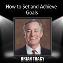 How to Set and Achieve Goals by Brian Tracy