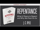 Repentance: What it Means to Repent and Why We Must Do So by J.C. Ryle