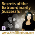 Secrets of the Extraordinarily Successful by Kris Gilbertson