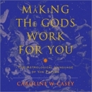 Making the Gods Work for You by Caroline W. Casey