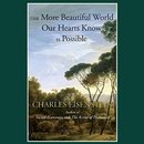 The More Beautiful World Our Hearts Know Is Possible by Charles Eisenstein