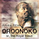 Oroonoko: Or The Royal Slave by Aphra Behn